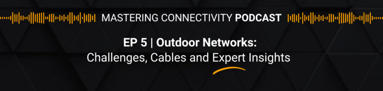 Podcast Ep 5 OUtdoor Networks Challenges, Cables and Expert insights