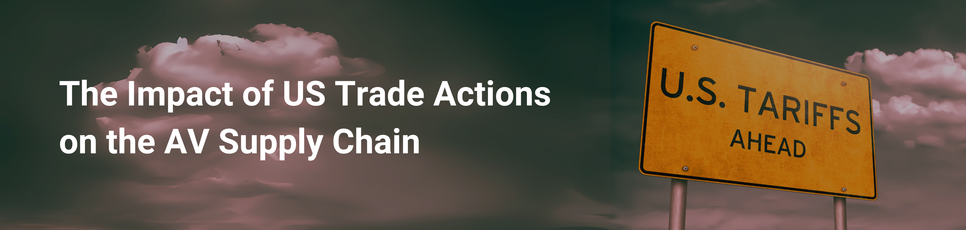 The Impact of US Trade Actions on the AV Supply Chain