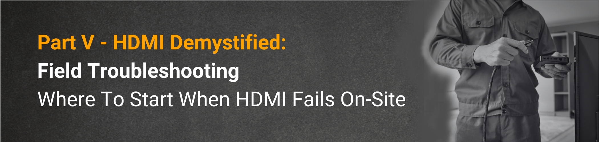 HDMI field troubleshooting