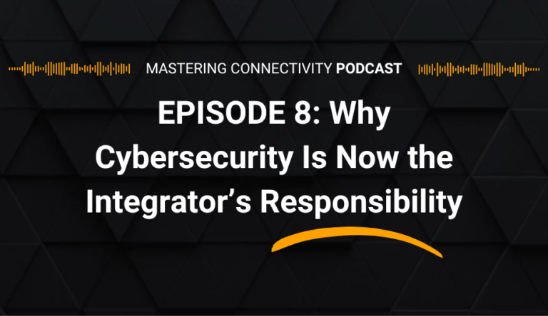 Podcast: Why is cybersecurity now the integrator's responsibility